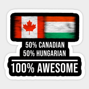 50% Canadian 50% Hungarian 100% Awesome - Gift for Hungarian Heritage From Hungary Sticker